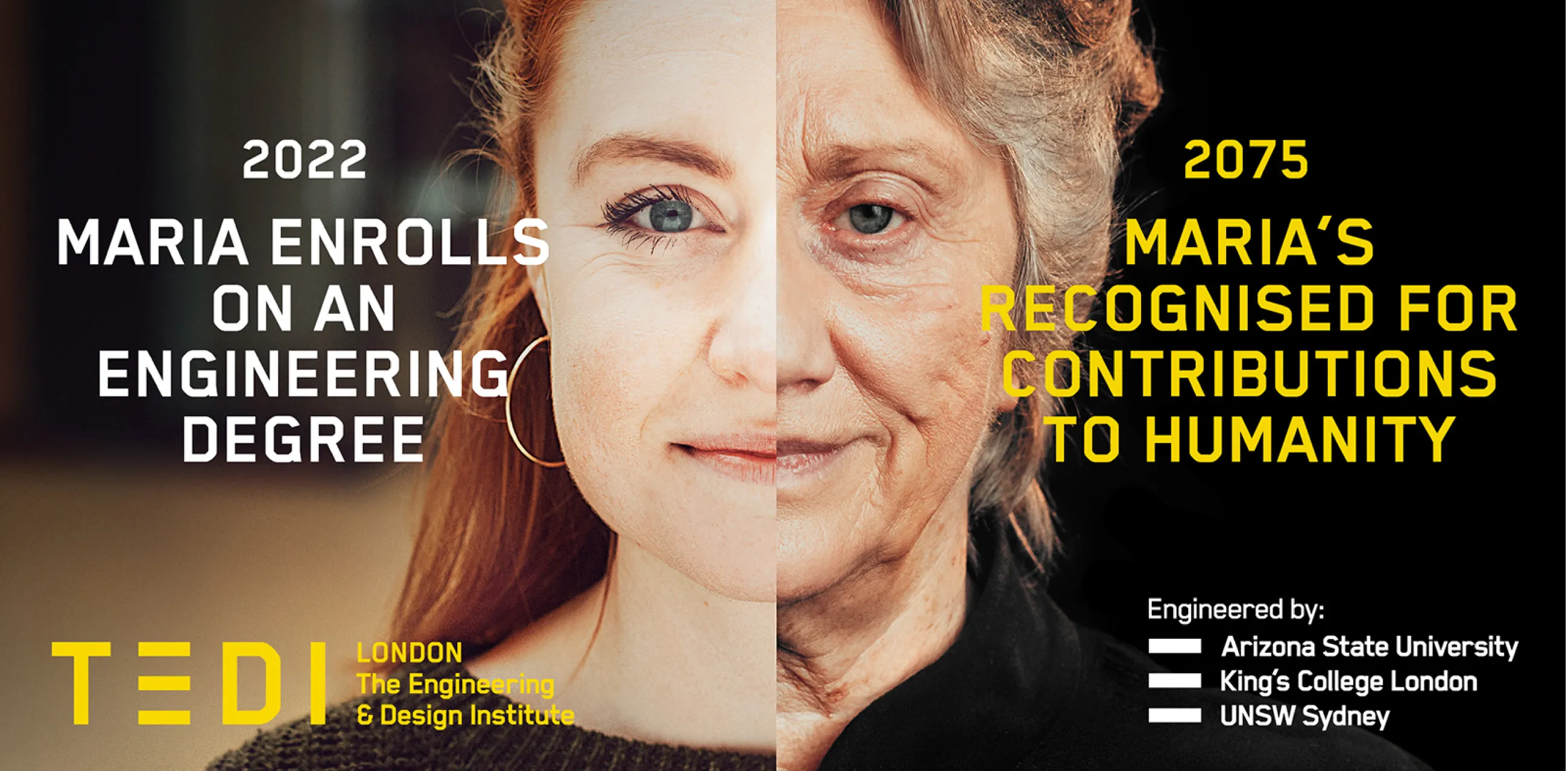 2022: Maria enrolls on an engineering degree. 2070: Maria's recognised for contributions to humanity. A two part portrait with the left half showing a young woman's face and on the right side of the face, an older woman representing how she might look 50 years in the future